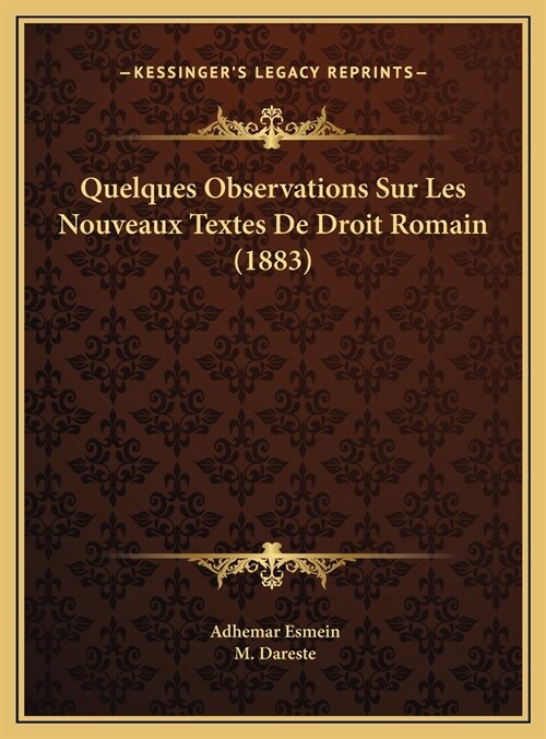 Quelques Observations Sur Les Nouveaux Textes de Droit Romain (1883) (Hardcover)