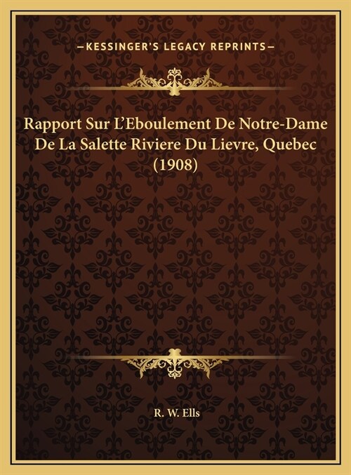 Rapport Sur LEboulement de Notre-Dame de La Salette Riviere Du Lievre, Quebec (1908) (Hardcover)