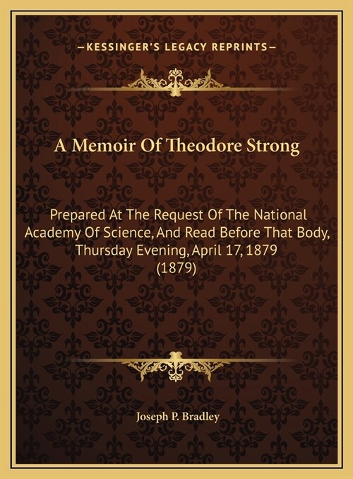 A Memoir Of Theodore Strong: Prepared At The Request Of The National Academy Of Science, And Read Before That Body, Thursday Evening, April 17, 187 (Hardcover)