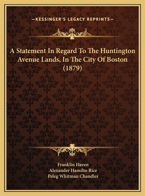 A Statement In Regard To The Huntington Avenue Lands, In The City Of Boston (1879) (Hardcover)