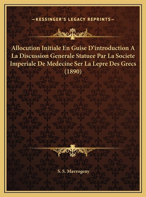 Allocution Initiale En Guise Dintroduction A La Discussion Generale Statuee Par La Societe Imperiale De Medecine Ser La Lepre Des Grecs (1890) (Hardcover)