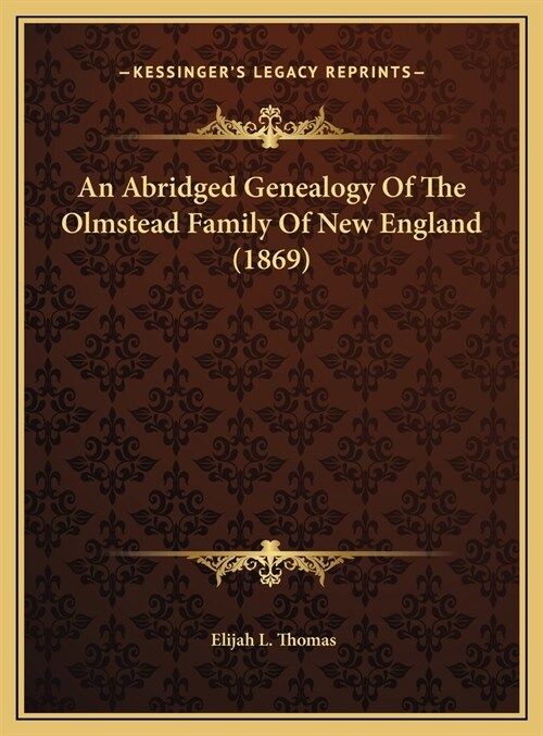 An Abridged Genealogy Of The Olmstead Family Of New England (1869) (Hardcover)