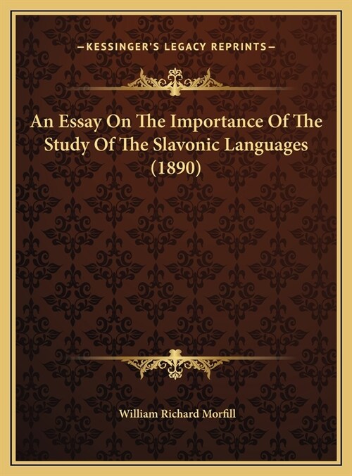 An Essay On The Importance Of The Study Of The Slavonic Languages (1890) (Hardcover)