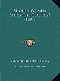Should Women Study the Classics? (1891) (Hardcover)