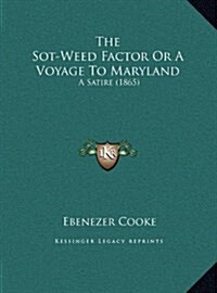 The Sot-Weed Factor or a Voyage to Maryland: A Satire (1865) (Hardcover)
