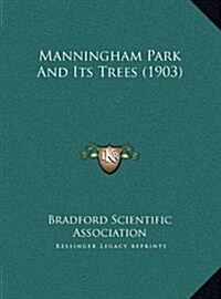 Manningham Park and Its Trees (1903) (Hardcover)