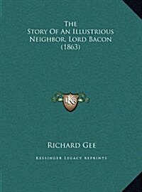 The Story of an Illustrious Neighbor, Lord Bacon (1863) (Hardcover)