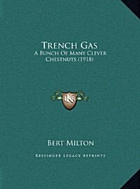 Trench Gas: A Bunch of Many Clever Chestnuts (1918) (Hardcover)