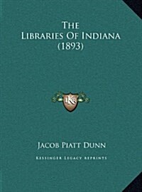 The Libraries Of Indiana (1893) (Hardcover)