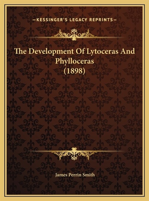 The Development Of Lytoceras And Phylloceras (1898) (Hardcover)