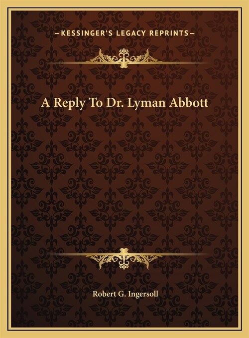 A Reply To Dr. Lyman Abbott (Hardcover)