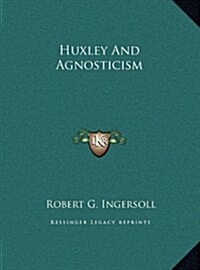 Huxley and Agnosticism (Hardcover)