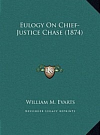 Eulogy on Chief-Justice Chase (1874) (Hardcover)
