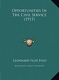 Opportunities in the Civil Service (1917) (Hardcover)