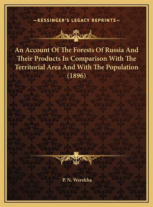 An Account Of The Forests Of Russia And Their Products In Comparison With The Territorial Area And With The Population (1896) (Hardcover)