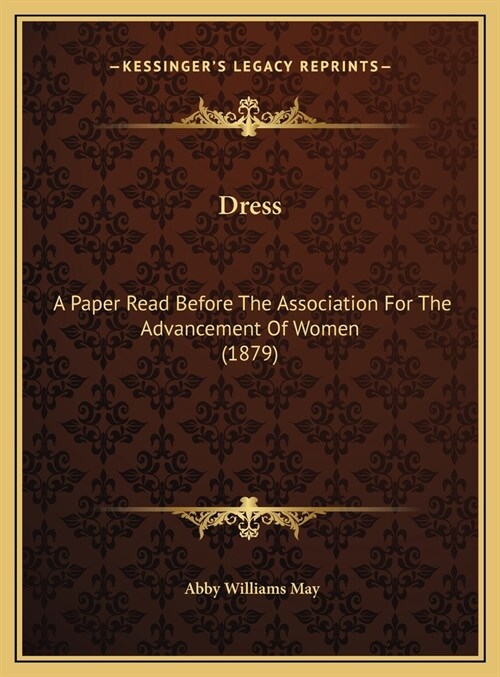 Dress: A Paper Read Before The Association For The Advancement Of Women (1879) (Hardcover)