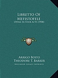 Libretto of Mefistofele: Opera in Four Acts (1908) (Hardcover)