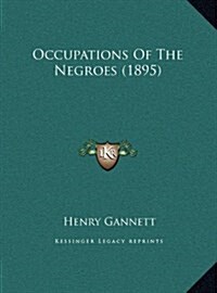 Occupations of the Negroes (1895) (Hardcover)