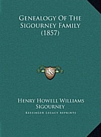 Genealogy of the Sigourney Family (1857) (Hardcover)