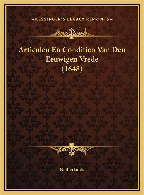 Articulen En Conditien Van Den Eeuwigen Vrede (1648) (Hardcover)