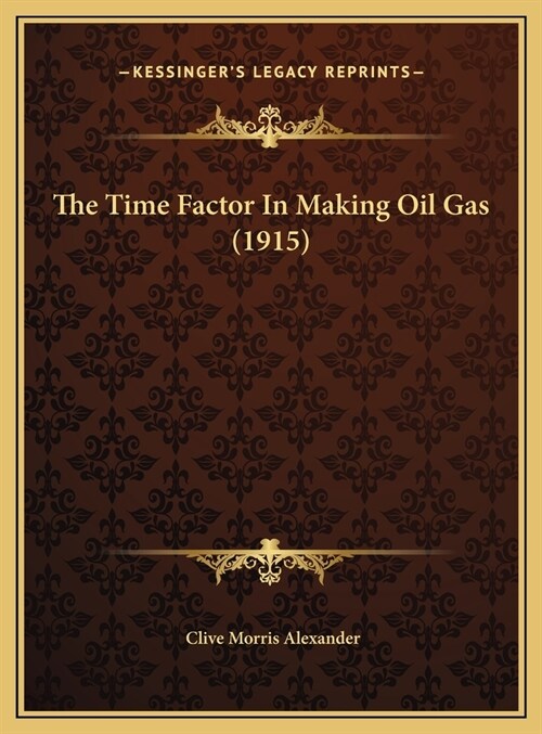 The Time Factor In Making Oil Gas (1915) (Hardcover)