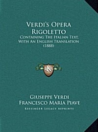 Verdis Opera Rigoletto: Containing The Italian Text, With An English Translation (1888) (Hardcover)