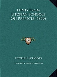 Hints from Utopian Schools on Prefects (1850) (Hardcover)
