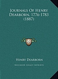 Journals of Henry Dearborn, 1776-1783 (1887) (Hardcover)