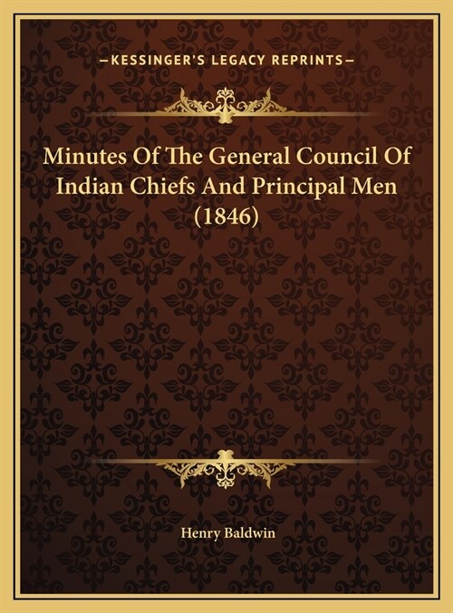 Minutes Of The General Council Of Indian Chiefs And Principal Men (1846) (Hardcover)