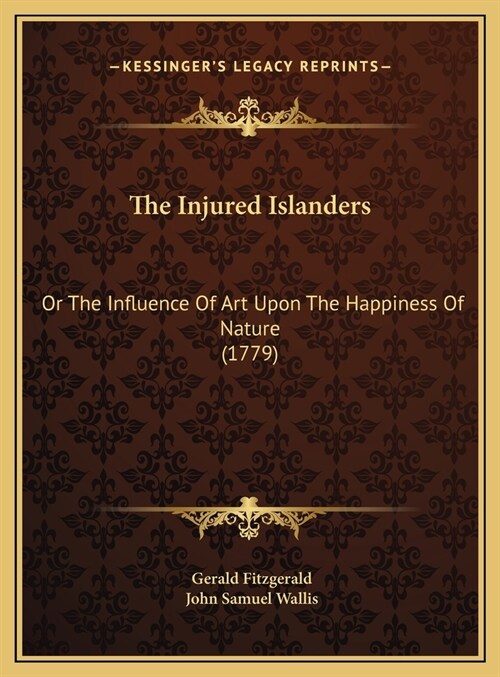 The Injured Islanders: Or The Influence Of Art Upon The Happiness Of Nature (1779) (Hardcover)