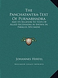 The Panchatantra-Text of Purnabhadra: And Its Relation to Texts of Allied Recensions as Shown in Parallel Specimens (Hardcover)