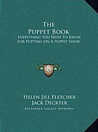 The Puppet Book: Everything You Need to Know for Putting on a Puppet Show (Hardcover)