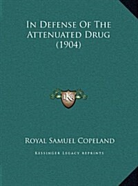 In Defense of the Attenuated Drug (1904) (Hardcover)