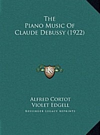 The Piano Music of Claude Debussy (1922) (Hardcover)