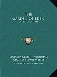 The Garden of Eden: A Lecture (1883) (Hardcover)