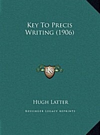 Key to Precis Writing (1906) (Hardcover)