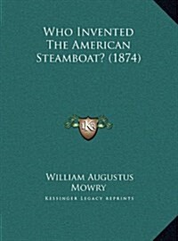 Who Invented the American Steamboat? (1874) (Hardcover)