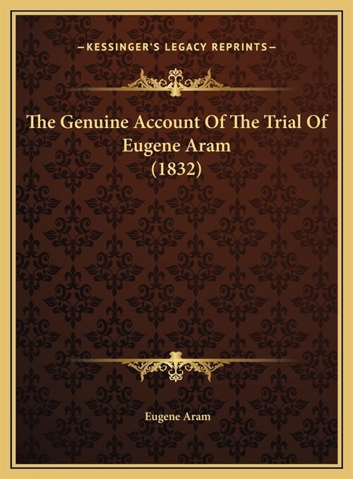 The Genuine Account Of The Trial Of Eugene Aram (1832) (Hardcover)