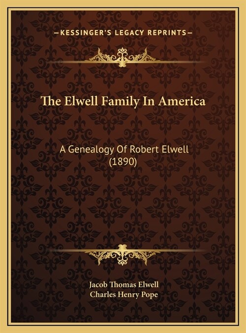 The Elwell Family In America: A Genealogy Of Robert Elwell (1890) (Hardcover)