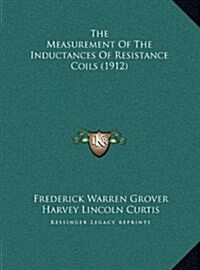 The Measurement of the Inductances of Resistance Coils (1912) (Hardcover)