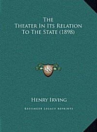 The Theater in Its Relation to the State (1898) (Hardcover)