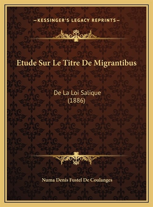 Etude Sur Le Titre de Migrantibus: de La Loi Salique (1886) (Hardcover)