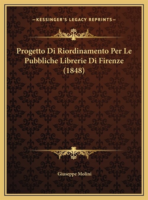 Progetto Di Riordinamento Per Le Pubbliche Librerie Di Firenze (1848) (Hardcover)