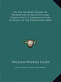 On the General Theory of Proportion in Architectural Design and Its Exemplification in Detail in the Parthenon (1863) (Hardcover)