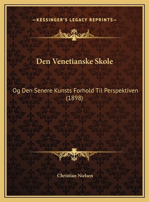 Den Venetianske Skole: Og Den Senere Kunsts Forhold Til Perspektiven (1898) (Hardcover)