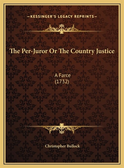 The Per-Juror Or The Country Justice: A Farce (1732) (Hardcover)