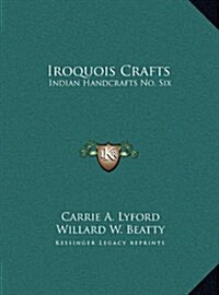 Iroquois Crafts: Indian Handcrafts No. Six (Hardcover)