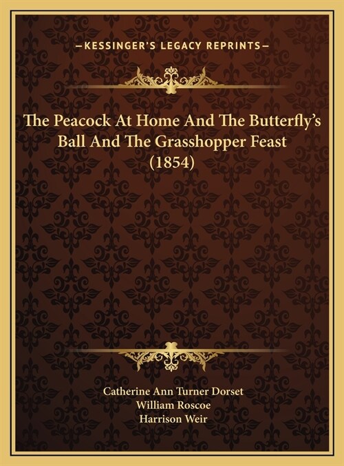 The Peacock At Home And The Butterflys Ball And The Grasshopper Feast (1854) (Hardcover)