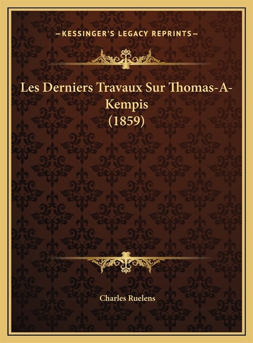 Les Derniers Travaux Sur Thomas-A-Kempis (1859) (Hardcover)