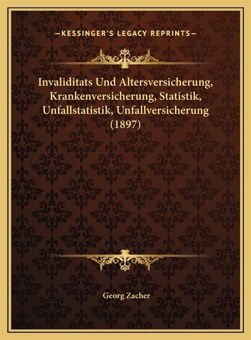 Invaliditats Und Altersversicherung, Krankenversicherung, Statistik, Unfallstatistik, Unfallversicherung (1897) (Hardcover)